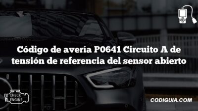 Código de avería P0641 Circuito A de tensión de referencia del sensor abierto