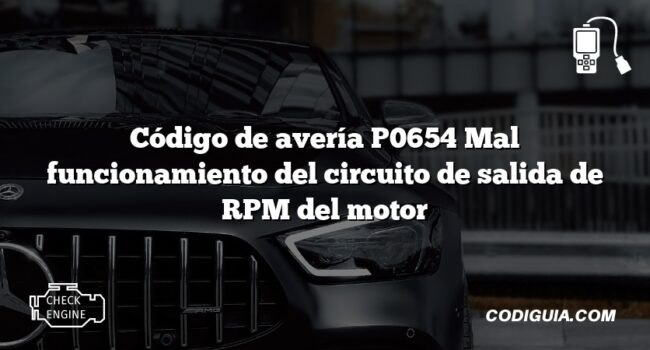 Código de avería P0654 Mal funcionamiento del circuito de salida de RPM del motor