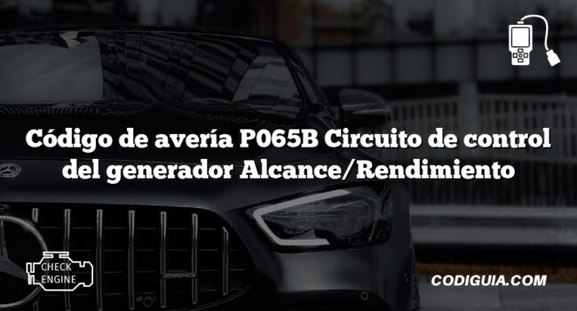 Código de avería P065B Circuito de control del generador Alcance/Rendimiento