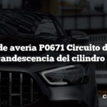 Código de avería P0671 Circuito de bujías de incandescencia del cilindro 1 DTC