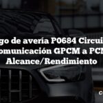 Código de avería P0684 Circuito de comunicación GPCM a PCM Alcance/Rendimiento