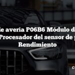 Código de avería P06B6 Módulo de control interno Procesador del sensor de picado 1 Rendimiento