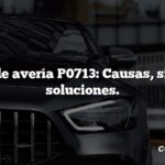 Código de avería P0713: Causas, síntomas, soluciones.