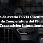 Código de avería P0714 Circuito A del Sensor de Temperatura del Fluido de la Transmisión Intermitente