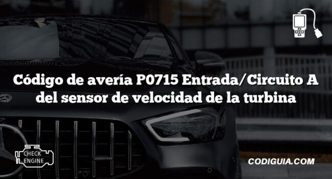 Código de avería P0715 Entrada/Circuito A del sensor de velocidad de la turbina