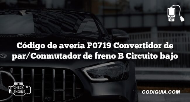 Código de avería P0719 Convertidor de par/Conmutador de freno B Circuito bajo