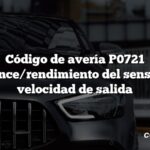 Código de avería P0721 Alcance/rendimiento del sensor de velocidad de salida