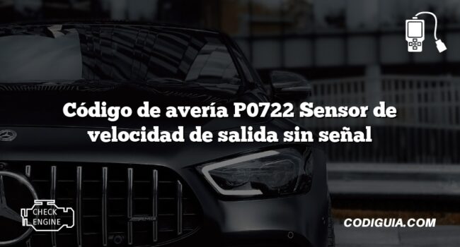 Código de avería P0722 Sensor de velocidad de salida sin señal