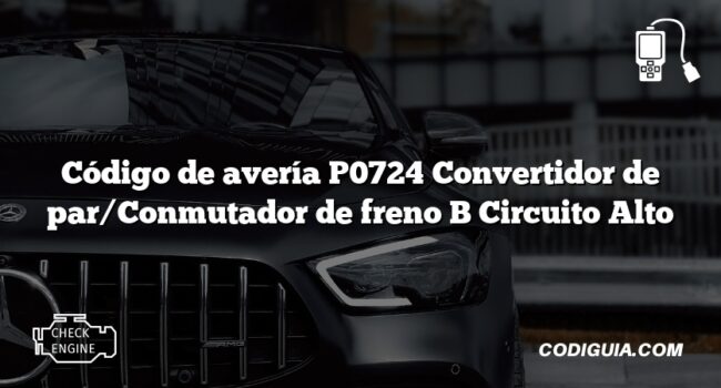 Código de avería P0724 Convertidor de par/Conmutador de freno B Circuito Alto