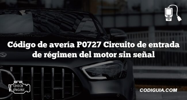 Código de avería P0727 Circuito de entrada de régimen del motor sin señal