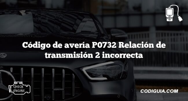 Código de avería P0732 Relación de transmisión 2 incorrecta