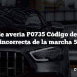 Código de avería P0735 Código de relación incorrecta de la marcha 5