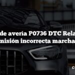 Código de avería P0736 DTC Relación de transmisión incorrecta marcha atrás