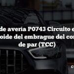 Código de avería P0743 Circuito eléctrico del solenoide del embrague del convertidor de par (TCC)