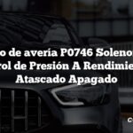 Código de avería P0746 Solenoide de Control de Presión A Rendimiento o Atascado Apagado