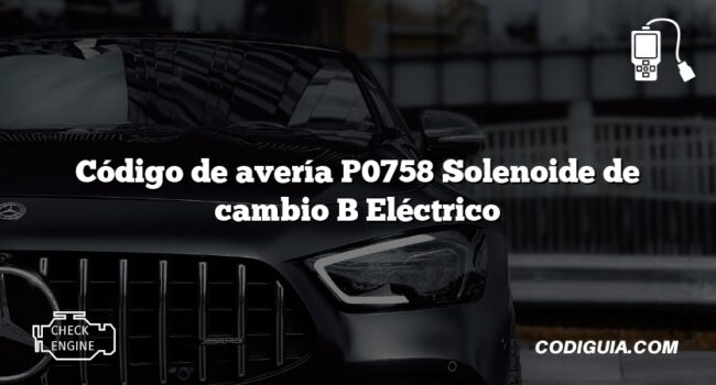 Código de avería P0758 Solenoide de cambio B Eléctrico