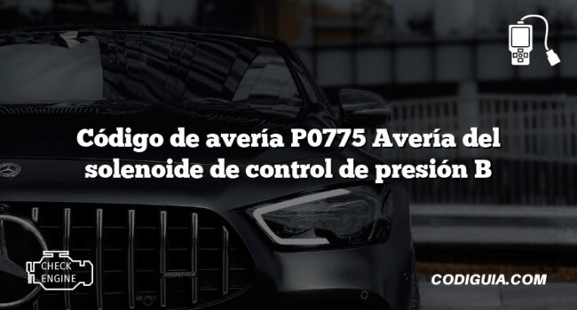 Código de avería P0775 Avería del solenoide de control de presión B