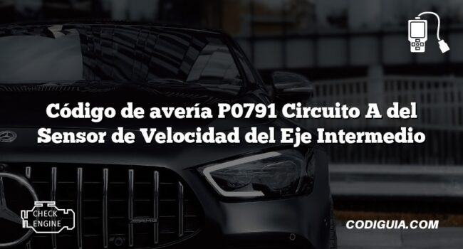 Código de avería P0791 Circuito A del Sensor de Velocidad del Eje Intermedio