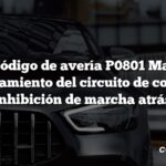 Código de avería P0801 Mal funcionamiento del circuito de control de inhibición de marcha atrás