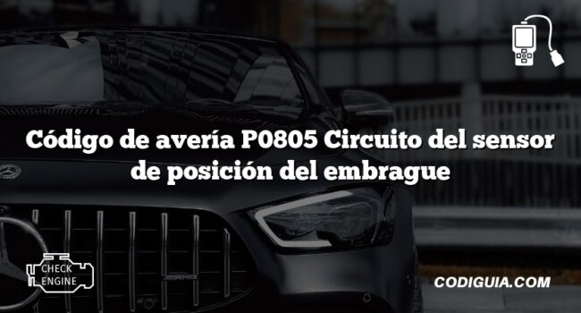 Código de avería P0805 Circuito del sensor de posición del embrague