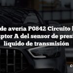 Código de avería P0842 Circuito bajo del interruptor A del sensor de presión del líquido de transmisión