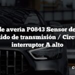 Código de avería P0843 Sensor de presión del líquido de transmisión / Circuito del interruptor A alto