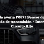 Código de avería P0873 Sensor de presión del líquido de transmisión / Interruptor C Circuito Alto