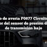 Código de avería P0877 Circuito D del interruptor del sensor de presión del líquido de transmisión bajo