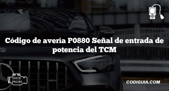 Código de avería P0880 Señal de entrada de potencia del TCM