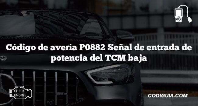 Código de avería P0882 Señal de entrada de potencia del TCM baja