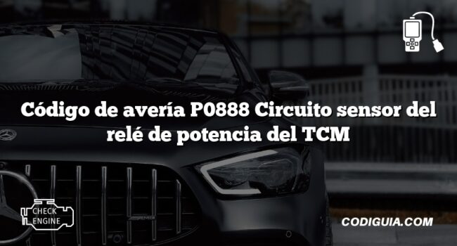 Código de avería P0888 Circuito sensor del relé de potencia del TCM