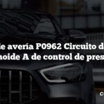 Código de avería P0962 Circuito de control del solenoide A de control de presión bajo