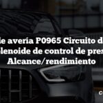 Código de avería P0965 Circuito de control del solenoide de control de presión B Alcance/rendimiento