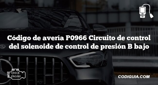 Código de avería P0966 Circuito de control del solenoide de control de presión B bajo