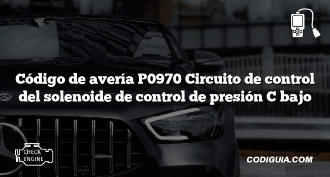 Código de avería P0970 Circuito de control del solenoide de control de presión C bajo