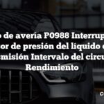 Código de avería P0988 Interruptor del sensor de presión del líquido de la transmisión Intervalo del circuito E Rendimiento