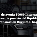 Código de avería P0989 Interruptor del sensor de presión del líquido de transmisión Circuito E bajo