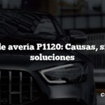 Código de avería P1120: Causas, síntomas, soluciones