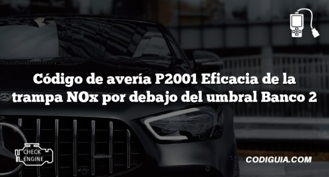 Código de avería P2001 Eficacia de la trampa NOx por debajo del umbral Banco 2