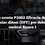 Código de avería P2002 Eficacia del filtro de partículas diésel (DPF) por debajo del umbral Banco 1