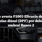 Código de avería P2003 Eficacia del filtro de partículas diésel (DPF) por debajo del umbral Banco 2