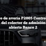 Código de avería P2005 Control de la corredera del colector de admisión atascado abierto Banco 2