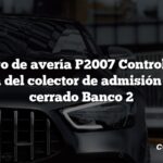 Código de avería P2007 Control de la corredera del colector de admisión atascado cerrado Banco 2