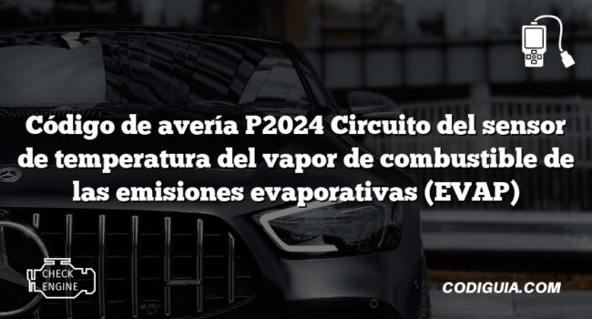 Código de avería P2024 Circuito del sensor de temperatura del vapor de combustible de las emisiones evaporativas (EVAP)