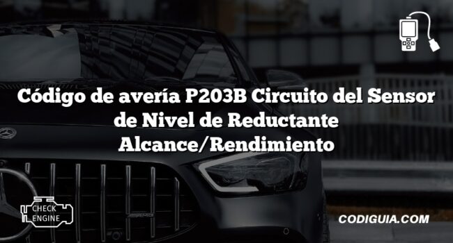 Código de avería P203B Circuito del Sensor de Nivel de Reductante Alcance/Rendimiento