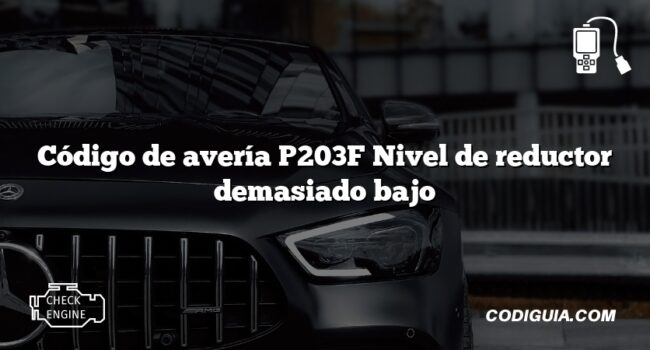 Código de avería P203F Nivel de reductor demasiado bajo