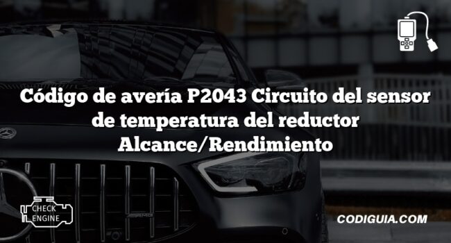 Código de avería P2043 Circuito del sensor de temperatura del reductor Alcance/Rendimiento