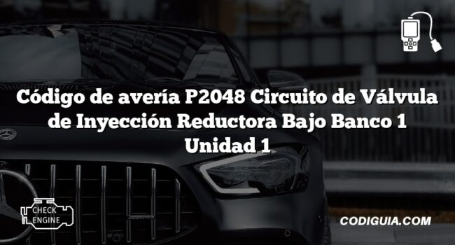 Código de avería P2048 Circuito de Válvula de Inyección Reductora Bajo Banco 1 Unidad 1