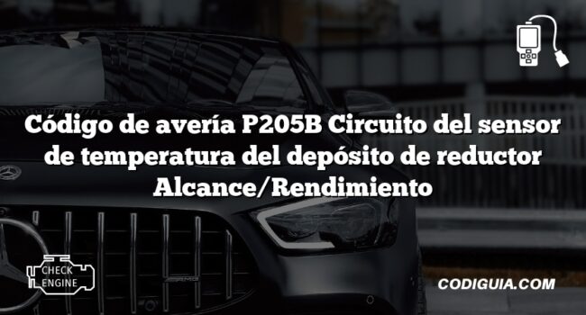 Código de avería P205B Circuito del sensor de temperatura del depósito de reductor Alcance/Rendimiento