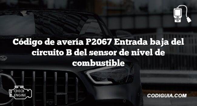 Código de avería P2067 Entrada baja del circuito B del sensor de nivel de combustible